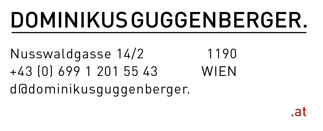 DOMINIKUS GUGGENBERGER - Nusswaldgasse 14/2, 1190 WIEN, +43 (0) 699 1 201 55 43, d@dominikusguggenberger.at